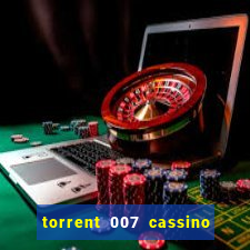 torrent 007 cassino royale legendado